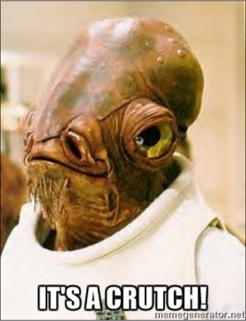 Admiral Ackbar Meme It's a Crutch!