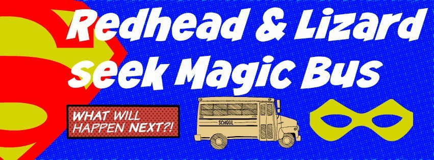 Redhead & Lizard Seek Magic Bus