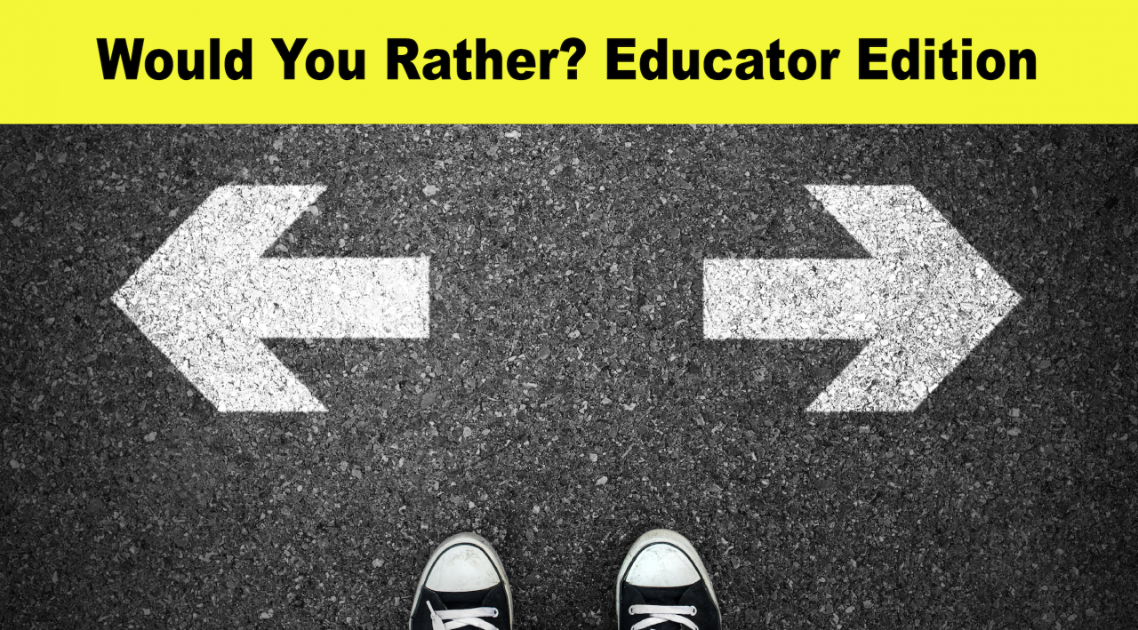 Would You Rather? Educator Edition