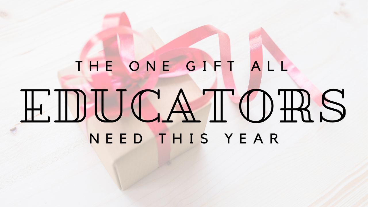 The one gift all educators need this year.