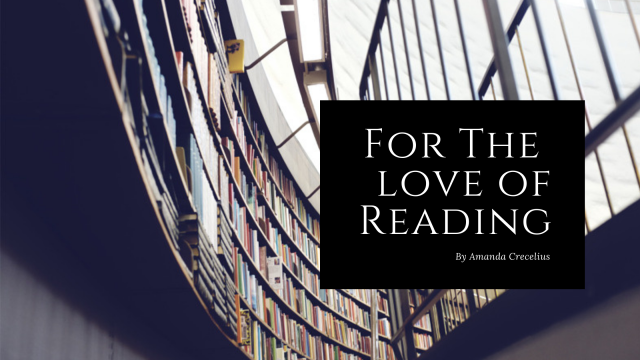 Image of Library with books on bookselves and text: For the the Love of Reading by Amanda Crecelius 