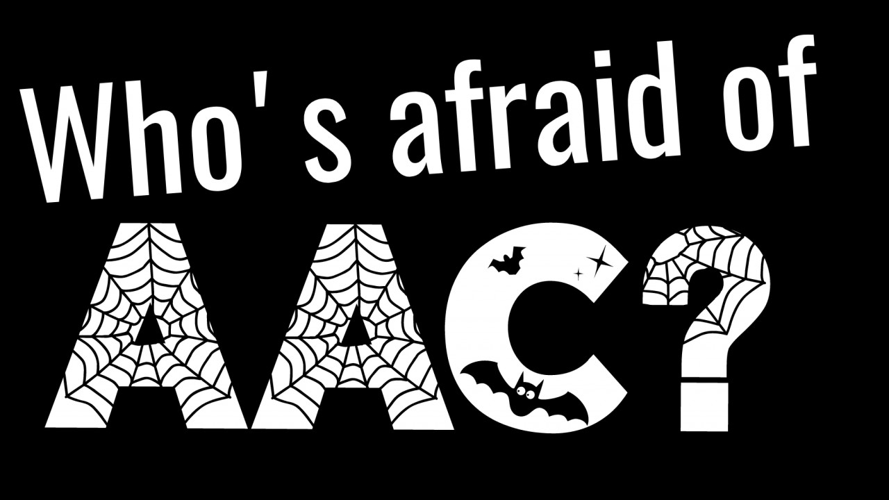 Who's Afraid of AAC?