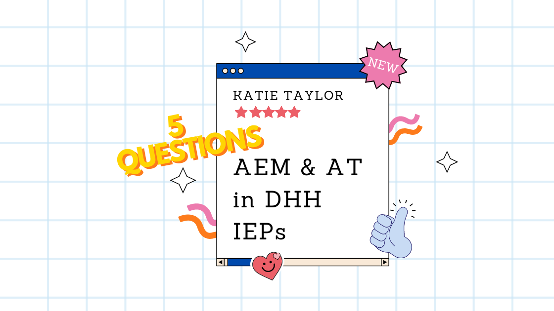 5 Questions for AEM & AT in DHH IEPs